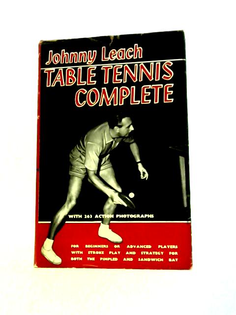 Table Tennis Complete: for Beginners or Advanced Players, With Stroke Play and Strategy for Both the Pimpled and Sandwich Bat