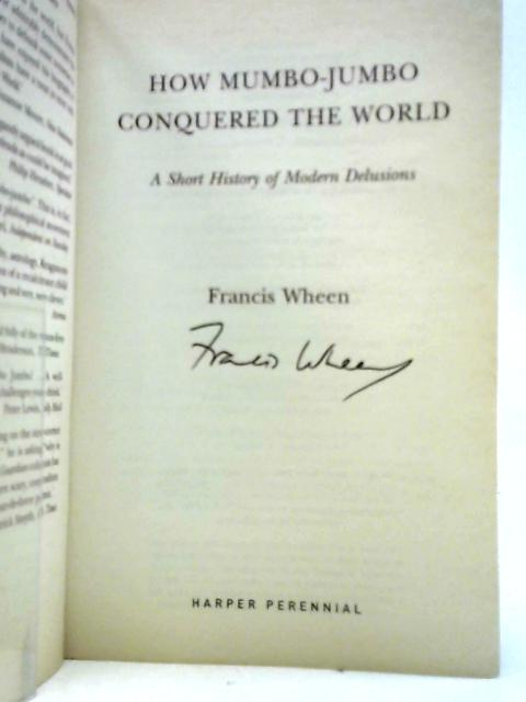 How Mumbo-Jumbo Conquered the World: A Short History of Modern Delusions