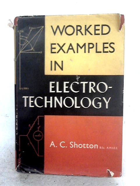 Worked Examples in Electrotechnology (M.K.S.Units) With Graded Exercises