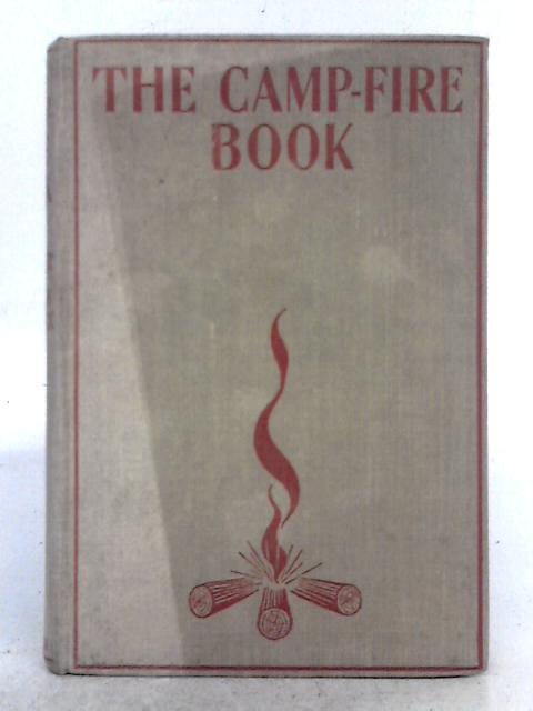 The Camp-Fire Book: Ceremonies, Costumes, Rounds, Songs, Yells, Stunts and Games for Indoor and Outdoor Camp-fires