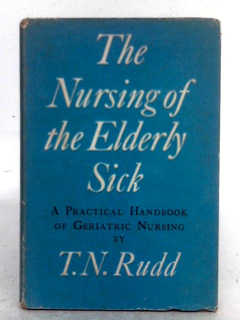 The Nursing of the Elderly Sick: a Practical Handbook of Geriatric Nursing