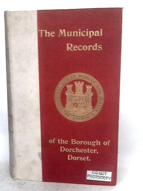The Municipal Records of the Borough of Dorchester
