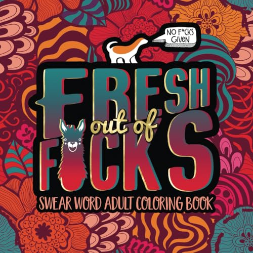 Swear Word Adult Coloring Book Fresh Out of Fcks An Irreverent Hilarious Antistress Sweary Adult Colouring Gift Featuring Funny Modern Mindful Meditation Stress Relief