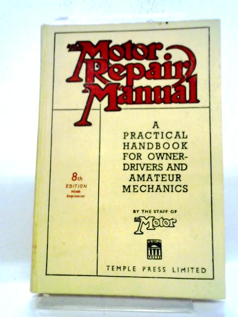 The Motor Repair Manual : A Practical Handbook for Owner-Drivers and Amateuir Mechanics