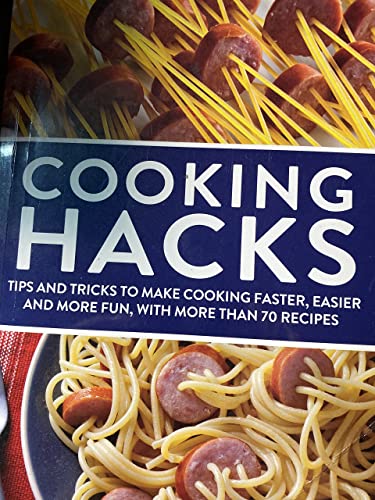COOKING HACKS: TIPS AND TRICKS TO MAKE COOKING FASTER, EASIER AND MORE FUN, WITH MORE THAN 70 RECIPES