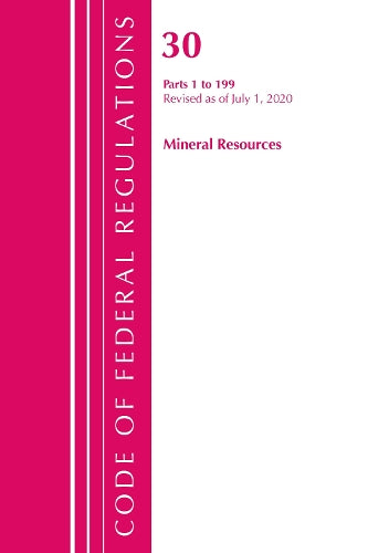 Code of Federal Regulations, Title 30 Mineral Resources 1-199, Revised as of July 1, 2020