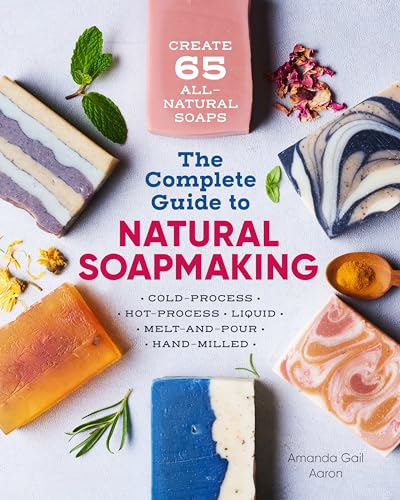The Complete Guide to Natural Soap Making