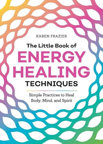 The Little Book of Energy Healing Techniques