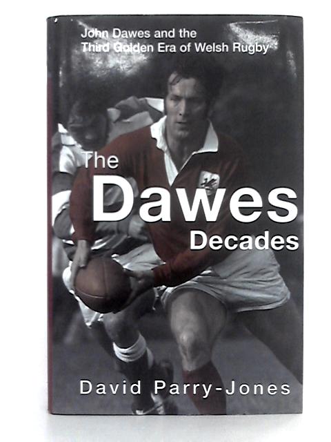 The Dawes Decades: John Dawes and the Third Golden Ear of Welsh Rugby