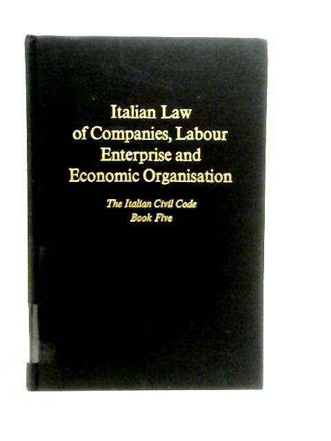 Italian Law of Companies, Labour Enterprise and Economic Organisation. The Italian Civil Code, Book Five