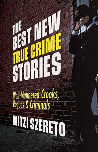 The Best New True Crime Stories: Well-Mannered Crooks, Rogues & Criminals