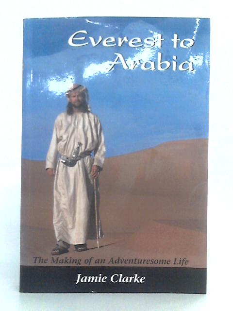 Everest to Arabia; The Making of an Adventuresome Life