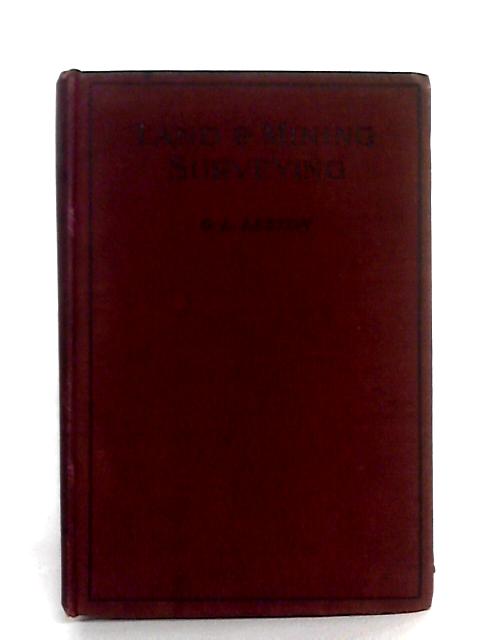 Land & Mining Surveying: As Applied To Colleries And Other Mines: For Students, Colliery Officials, And Mine Surveyors