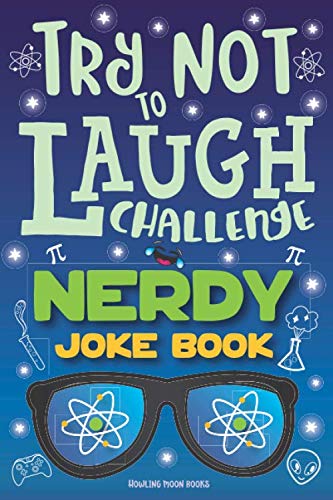 Try Not to Laugh Challenge Nerdy Joke Book Funny Geek Jokes Nerd Puns Geeky Riddles Nerdy One Liners LOL Science Stuff Fun Geeky Interactive Game for Boys Girls Kids Adults