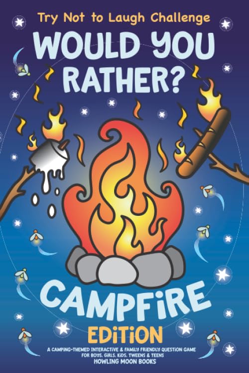 Try Not to Laugh Challenge Would You Rather Campfire Edition A CampingThemed Interactive Family Friendly Question Game for Boys Girls Kids Tweens Teens