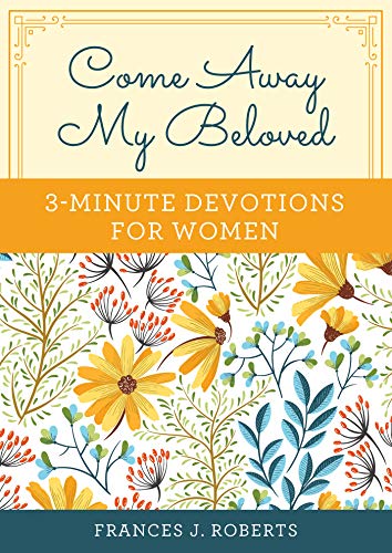 Come Away My Beloved: 3-Minute Devotions for Women