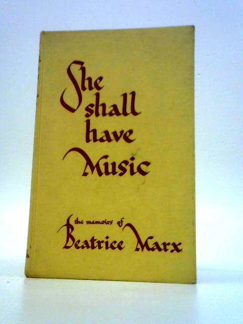 She Shall Have Music,: The Memoirs of Beatrice Marx