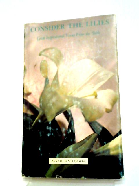 Consider The Lilies, Great Inspirational Verses From The Bible: A Garland Book