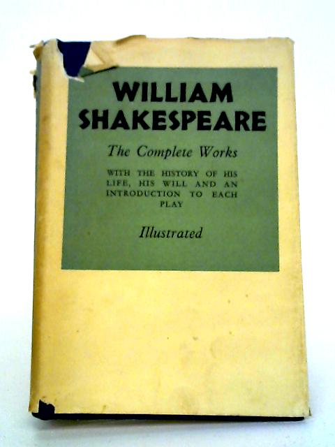 The Complete Works Of William Shakespeare Comprising His Plays And Poems Also The History Of His Life, His Will And An Introduction To Each Play.