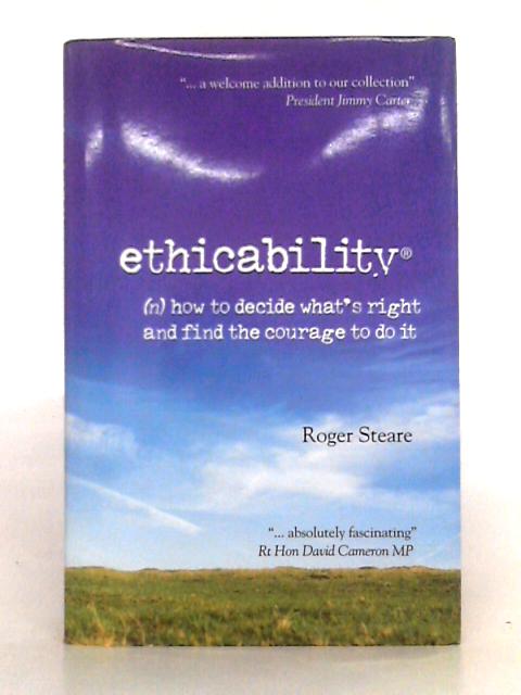 Ethicability: How to Decide What's Right and Find the Courage to Do It