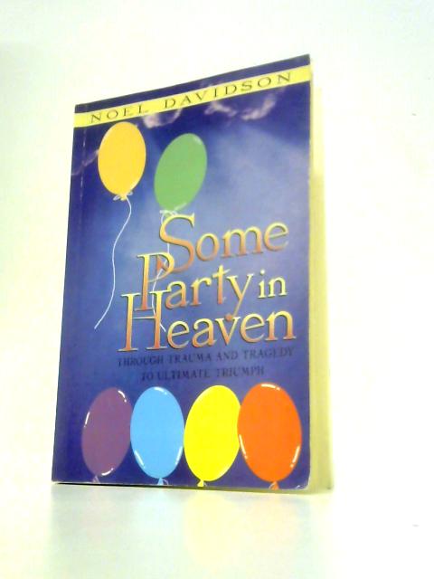 Some Party in Heaven: Through Trauma and Tragedy to Ultimate Triumph