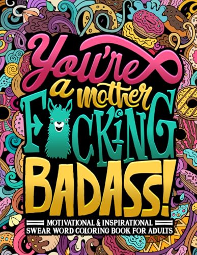 Youre a Mother Fcking Badass Motivational Inspirational Swear Word Coloring Book for Adults Funny Color Pages for Stress Relief and Relaxation