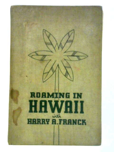 Roaming in Hawaii: A Narrative of Months of Wandering Among the Glamorous Islands That May Become Our 49th State
