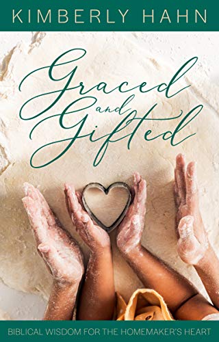 Graced and Gifted: Biblical Wisdom for the Homemaker's Heart