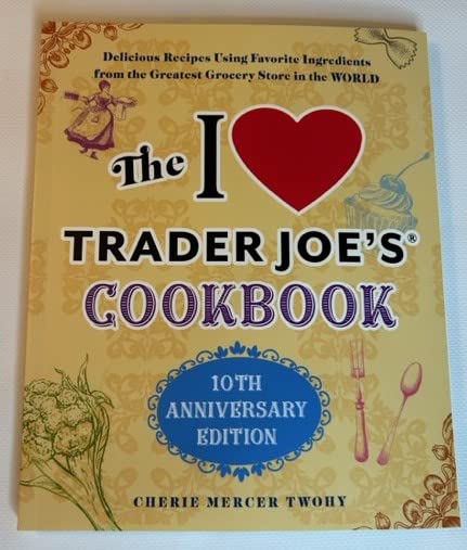 The I Love Trader Joe's Cookbook: 10th Anniversary Edition (Five Below Proprietary)