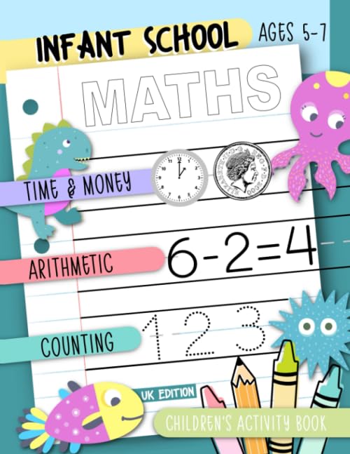 Infant School Maths: Time & Money, Arithmetic, Counting: Children's Activity Book Ages 5-7: UK Edition: A Kids Mathematics Practice Workbook for Self Study & Homeschooling