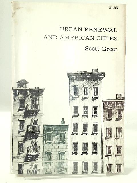 Urban Renewal and American Cities;: The Dilemma of Democratic Intervention