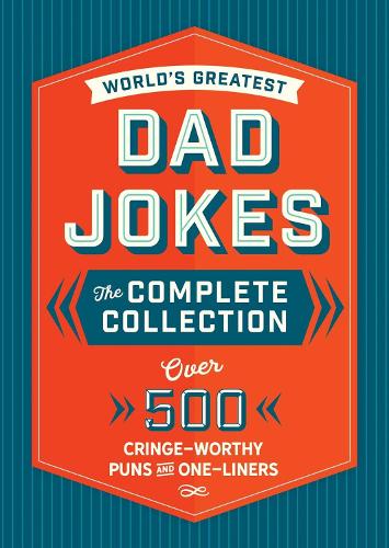 The World's Greatest Dad Jokes: The Complete Collection (The Heirloom Edition)