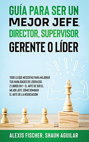 Gua para Ser un Mejor Jefe, Director, Supervisor, Gerente o Lder