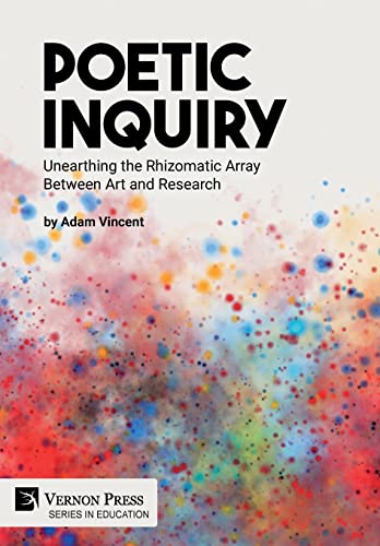 Poetic Inquiry: Unearthing the Rhizomatic Array Between Art and Research
