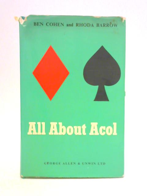 All About Acol - Being All You Need to Know About the Acol System of Contract Bridge