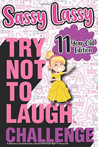 The Try Not to Laugh Challenge Sassy Lassy - 11 Year Old Edition: A Hilarious and Interactive Joke Book for Girls Age 11 Years Old