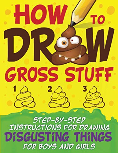 How to Draw Gross Stuff: Step-by-Step Instructions for Drawing Disgusting Things for Boys and Girls