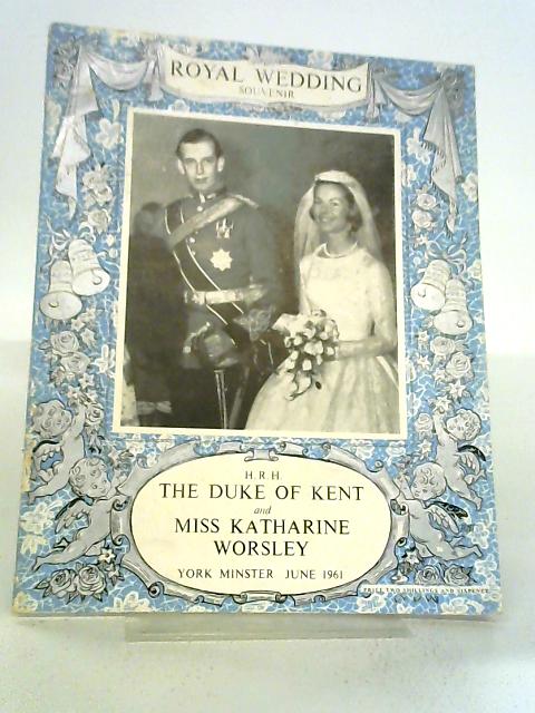 Pictorial Souvenir of the Wedding of His Royal Highness The Duke of Kent and Miss Katharine Worsley