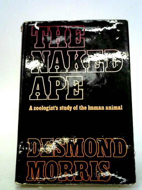 The Naked Ape: A Zoologist's Study of the Human Animal