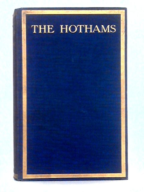 The Hothams, Being the Chronicles of the Hothams of Scorborough and South Dalton From Their Hitherto Unpublished Family Papers, Volume II