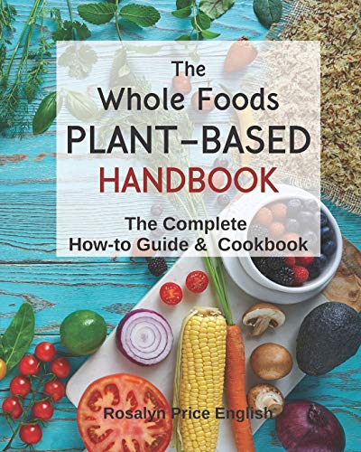 The Whole Foods Plant-Based Handbook
