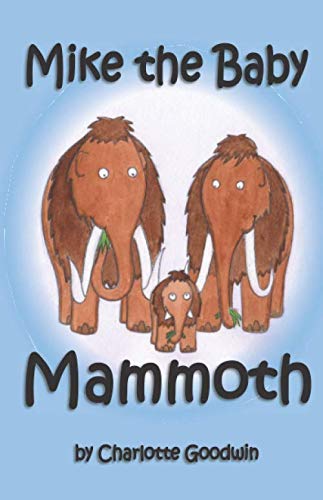 Mike the Baby Mammoth: A rhyming story about friendship for children aged 3 to 6