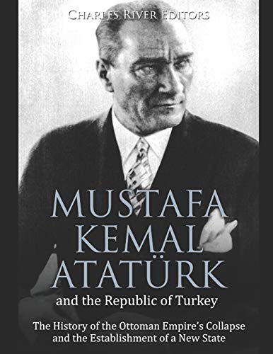 Mustafa Kemal Ataturk and the Republic of Turkey