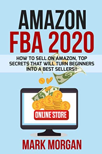 Amazon FBA 2020: How to Sell on Amazon, Top Secrets That Will Turn Beginners into a Best Sellers!!