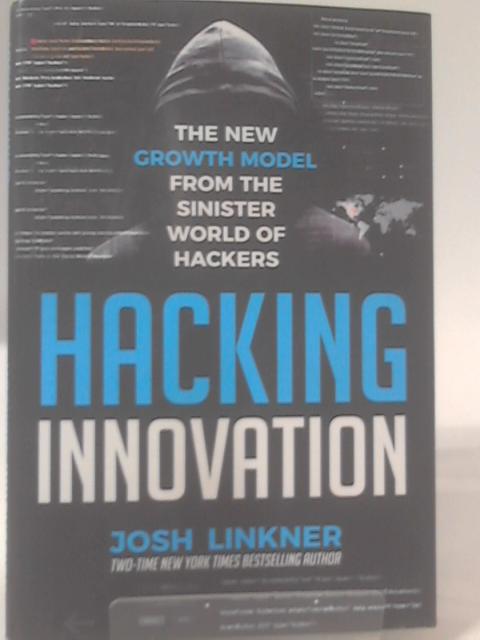 Hacking Innovation: The New Growth Model from the Sinister World of Hackers