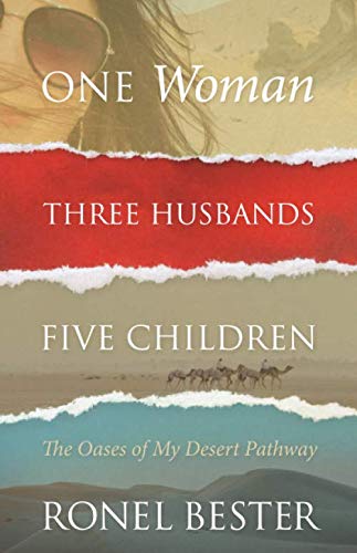 ONE WOMAN THREE HUSBANDS FIVE CHILDREN: THE OASES OF MY DESERT PATHWAY