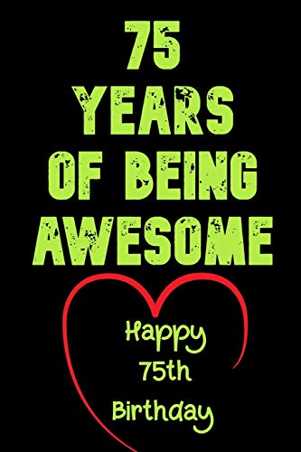 75 Years Of Being Awesome Happy 75th Birthday