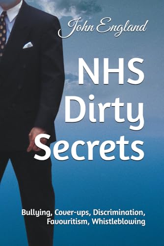 NHS Dirty Secrets: Bullying, Cover-ups, Discrimination, Favouritism, Whistleblowing