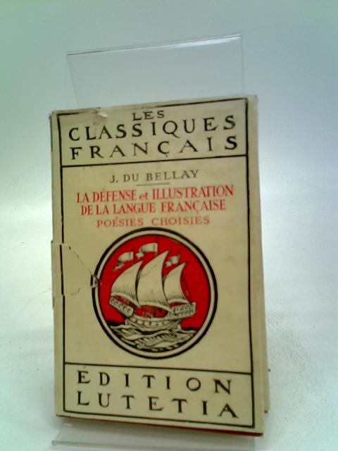 La Defense Et Illustration De La Langue Francaise Poesies Choisies .