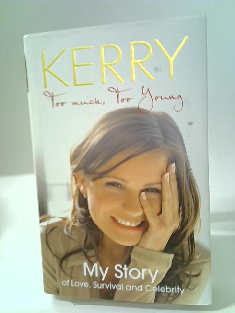 Kerry Katona - Too Much, Too Young: My Story of Love, Survival and Celebrity